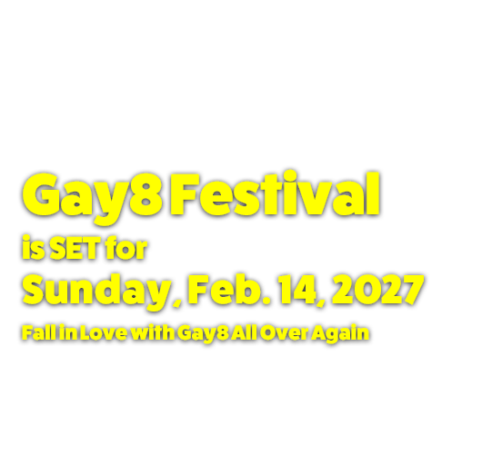 Gay8 Festival is set for Feb. 14, 2027. Fall in love with Gay8 All Over Again